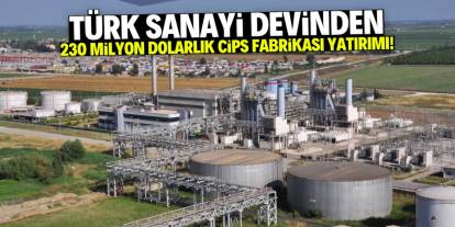 Türk sanayi devinden cips fabrikası yatırımı! 230 milyon dolar değerinde