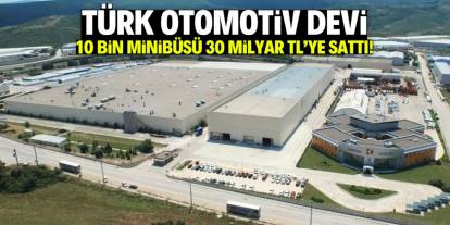 Türk otomotiv devi 10 bin minibüs sattı! 30 milyar TL kasaya girdi