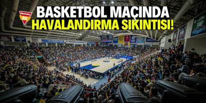 Basketbol maçında havalandırma sıkıntısı! Nefes almakta zorlandılar