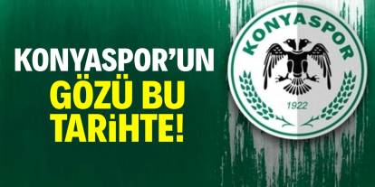 Konyaspor’un gözü bu tarihte!