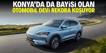 Konya'da da bayisi olan otomobil devi satış rekoruna koşuyor