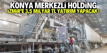 Konya merkezli holding İzmir'e 3,5 milyar TL yatırım yapacak! İthalat bitecek