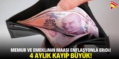 Memur ve emeklinin maaşı enflasyonla eridi! 4 ayda büyük kayıp