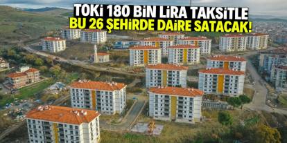 TOKİ 180 bin lira peşinatla daire satacak! Listede 26 şehir var