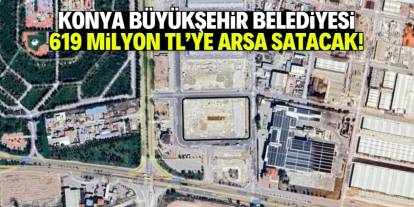 Konya Büyükşehir Belediyesi 619 milyon TL'ye arsa satacak!