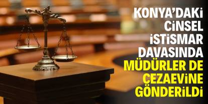 Konya'daki cinsel istismar davasında müdürler de tutuklandı