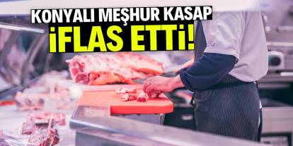 Konyalı meşhur kasap iflas etti! İşte o isim