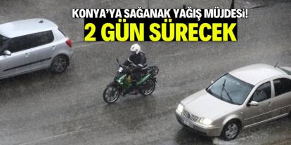 Konya'ya sağanak yağış müjdesi! 2 gün sürecek