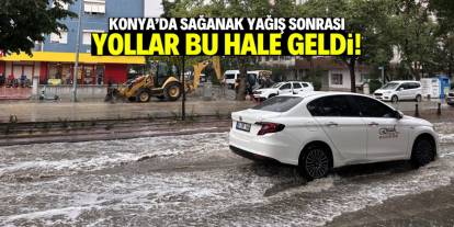 Konya'da sağanak yağış sonrası yollar bu hale geldi!