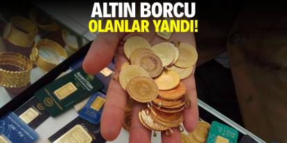 Altın borcu olan yandı!