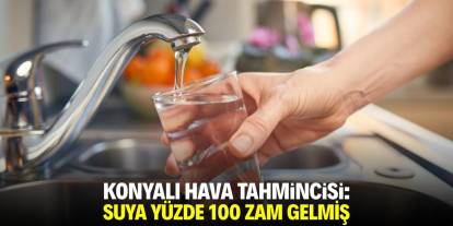 Konyalı hava tahmincisi: Suya yüzde 100 zam gelmiş!