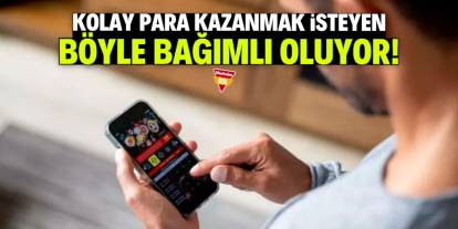 Kolay para kazanmak isteyen böyle bağımlı oluyor!