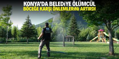 Konya'da belediye ölümcül böceğe karşı önlemleri artırdı