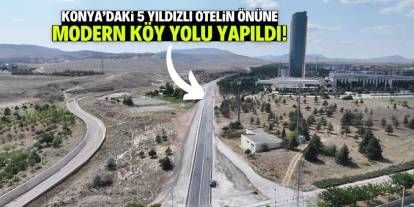 Konya'daki 5 yıldızlı otelin önüne modern köy yolu yapıldı!