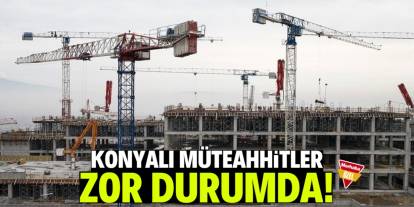 Konyalı müteahhitler zor durumda! Bekçi bile bulamıyorlar