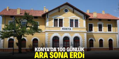 Konya'da 100 günlük ara sona erdi