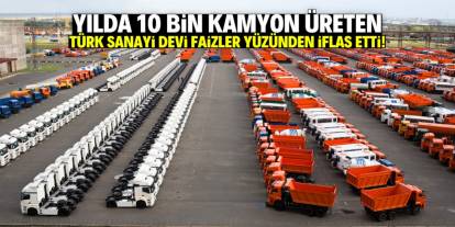 Yılda 10 bin kamyon üreten Türk sanayi devi iflas etti! Faiz giderlerine dayanamadı