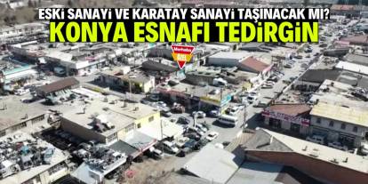 Eski Sanayi ve Karatay Sanayi gidecek mi kalacak mı? Konya esnafı dertli