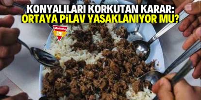 Konyalıları korkutan karar: Aynı tastan yemek yemek yasaklanıyor mu?