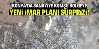 Konya'da sanayiye komşu olan bölgeye imar sürprizi!
