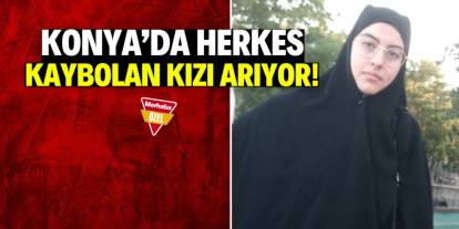 Konya'da herkes 21 yaşındaki genç kızı arıyor! Kaybolurken üzerinde çarşaf vardı