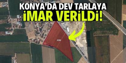 Konya'da dev tarlaya imar geldi! Konumu şaşırtıcı
