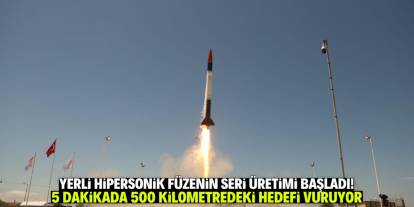 Türkiye hipersonik füzenin seri üretimine başladı! 5 dakikada 500 kilometreyi vuruyor