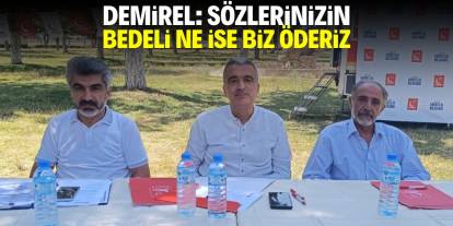 ‘Sözlerinizin bedeli ne ise biz öderiz’