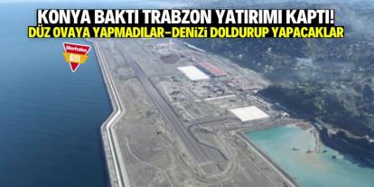 Konya baktı, Trabzon yatırımı böyle kaptı! Denizi dolduracaklar