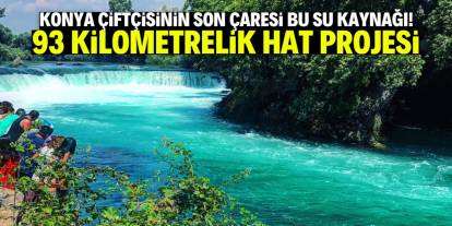 Konya çiftçisi bu suyun ovaya akmasını istiyor! 93 kilometre uzunluğunda
