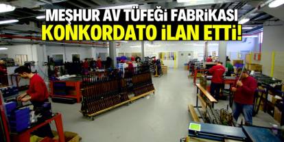 Konya bu habere üzüldü: Meşhur av tüfeği fabrikası konkordato ilan etti!