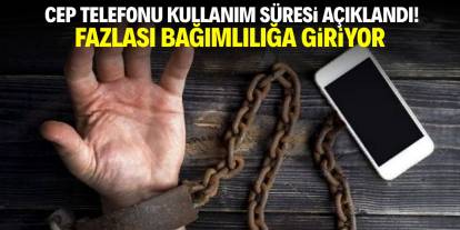Cep telefonu kullanım süresi açıklandı! Fazlası bağımlılığa giriyor