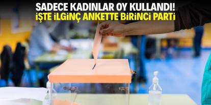 Sadece kadınlar oy kullandı! İşte ilginç ankette birinci parti