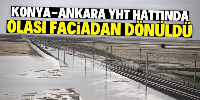 Konya Ankara YHT Hattında olası faciadan dönüldü