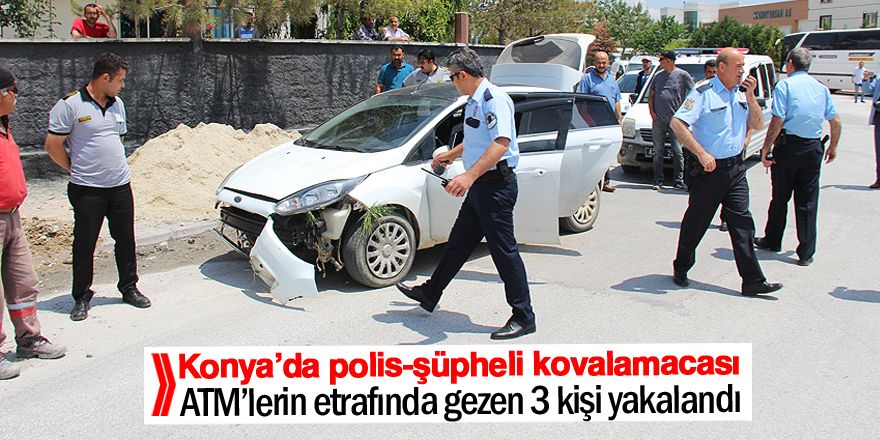 Konya’da polis-şüpheli kovalamacası