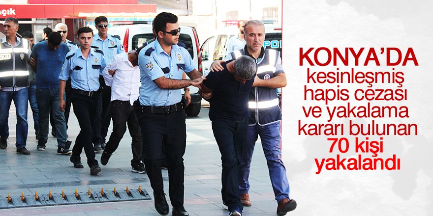 Konya'da aranan 70 kişi yakalandı