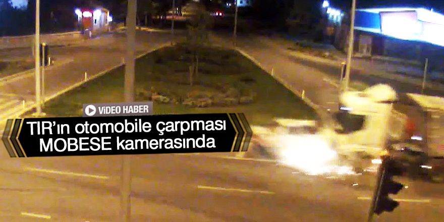 Konya’da tırın otomobile çarpması MOBESE kamerasında